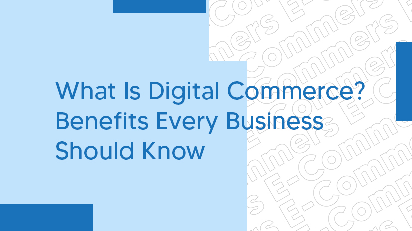 Digital commerce benefits for businesses