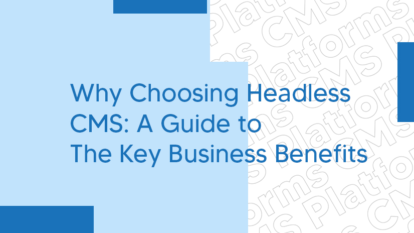 Headless CMS: Key Business Advantages